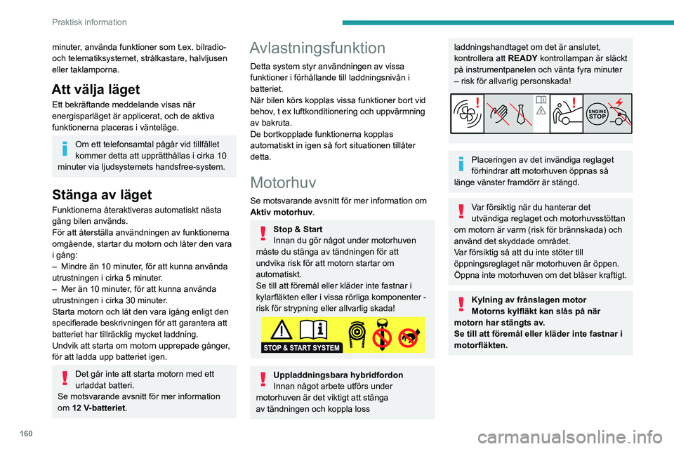PEUGEOT 408 2023 Bruksanvisningar (in Swedish) 160
Praktisk information
minuter, använda funktioner som t.ex. bilradio-
och telematiksystemet, strålkastare, halvljusen
eller taklamporna.
Att välja läget
Ett bekräftande meddelande visas när PEUGEOT 408 2023 Bruksanvisningar (in Swedish) 160
Praktisk information
minuter, använda funktioner som t.ex. bilradio-
och telematiksystemet, strålkastare, halvljusen
eller taklamporna.
Att välja läget
Ett bekräftande meddelande visas när