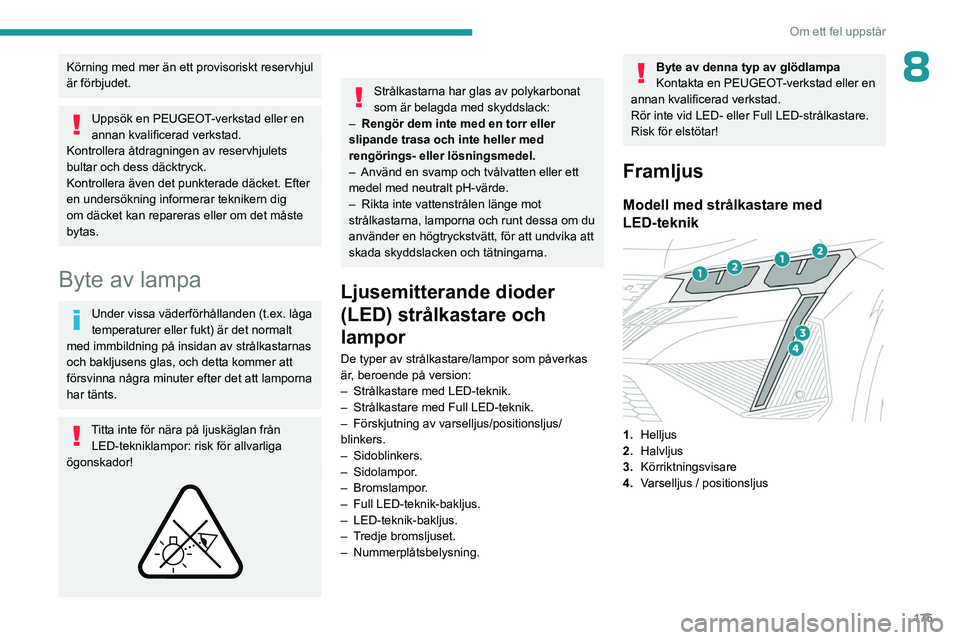 PEUGEOT 408 2023 Bruksanvisningar (in Swedish) 175
Om ett fel uppstår
8Körning med mer än ett provisoriskt reservhjul
är förbjudet.
Uppsök en PEUGEOT-verkstad eller en
annan kvalificerad verkstad.
Kontrollera åtdragningen av reservhjulets PEUGEOT 408 2023 Bruksanvisningar (in Swedish) 175
Om ett fel uppstår
8Körning med mer än ett provisoriskt reservhjul
är förbjudet.
Uppsök en PEUGEOT-verkstad eller en
annan kvalificerad verkstad.
Kontrollera åtdragningen av reservhjulets