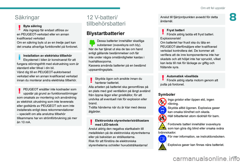 PEUGEOT 408 2023 Bruksanvisningar (in Swedish) 177
Om ett fel uppstår
8Säkringar
Byta säkring
Alla ingrepp får endast utföras av
en PEUGEOT-verkstad eller en annan
kvalificerad verkstad
Om en säkring byts ut av en tredje part kan
det orsa PEUGEOT 408 2023 Bruksanvisningar (in Swedish) 177
Om ett fel uppstår
8Säkringar
Byta säkring
Alla ingrepp får endast utföras av
en PEUGEOT-verkstad eller en annan
kvalificerad verkstad
Om en säkring byts ut av en tredje part kan
det orsa