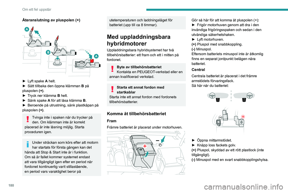 PEUGEOT 408 2023  Bruksanvisningar (in Swedish) 180
Om ett fel uppstår
Ladda främre batteriet med en 
batteriladdare
För att främre batteriet ska få en optimal 
livslängd är det mycket viktigt att hålla 
laddningen på en tillräcklig nivå PEUGEOT 408 2023  Bruksanvisningar (in Swedish) 180
Om ett fel uppstår
Ladda främre batteriet med en 
batteriladdare
För att främre batteriet ska få en optimal 
livslängd är det mycket viktigt att hålla 
laddningen på en tillräcklig nivå