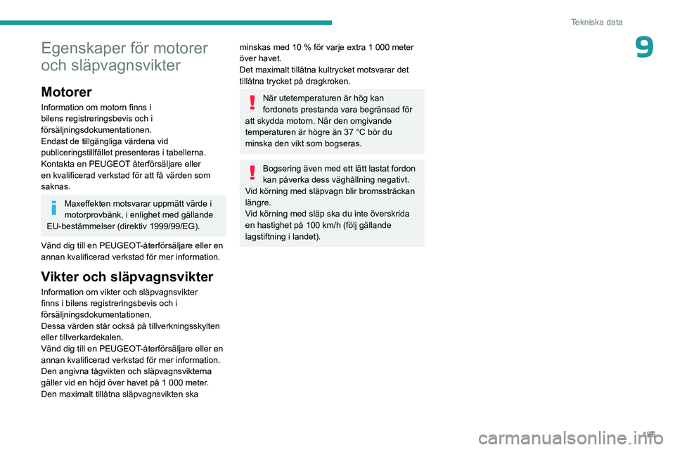 PEUGEOT 408 2023 Bruksanvisningar (in Swedish) 185
Tekniska data
9Egenskaper för motorer
och släpvagnsvikter
Motorer
Information om motorn finns i
bilens registreringsbevis och i
försäljningsdokumentationen.
Endast de tillgängliga värdena PEUGEOT 408 2023 Bruksanvisningar (in Swedish) 185
Tekniska data
9Egenskaper för motorer
och släpvagnsvikter
Motorer
Information om motorn finns i
bilens registreringsbevis och i
försäljningsdokumentationen.
Endast de tillgängliga värdena