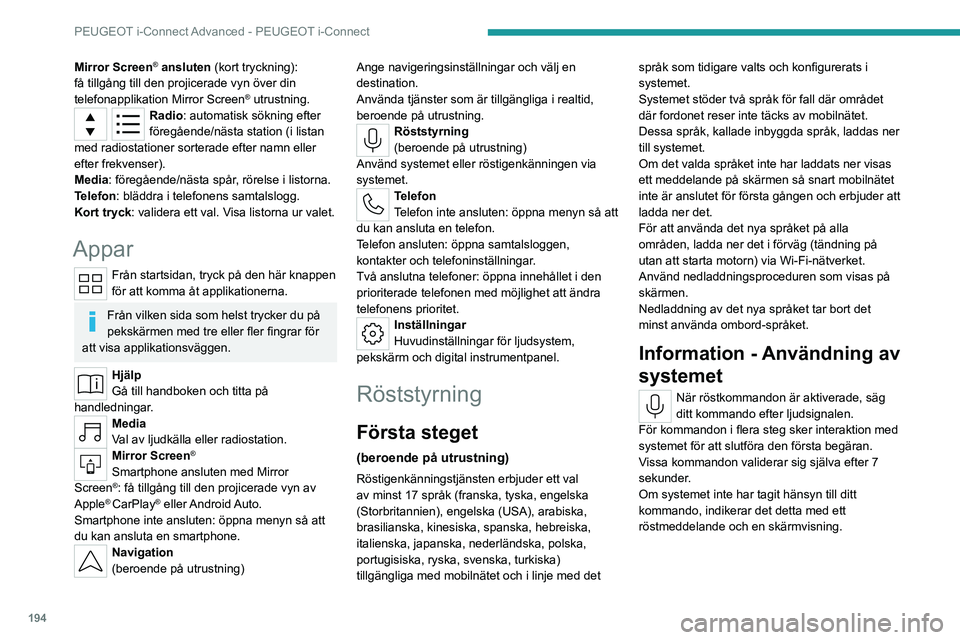 PEUGEOT 408 2023 Bruksanvisningar (in Swedish) 194
PEUGEOT i-Connect Advanced - PEUGEOT i-Connect
Mirror Screen® ansluten (kort tryckning):
få tillgång till den projicerade vyn över din
telefonapplikation Mirror Screen
® utrustning.Radio: a PEUGEOT 408 2023 Bruksanvisningar (in Swedish) 194
PEUGEOT i-Connect Advanced - PEUGEOT i-Connect
Mirror Screen® ansluten (kort tryckning):
få tillgång till den projicerade vyn över din
telefonapplikation Mirror Screen
® utrustning.Radio: a
