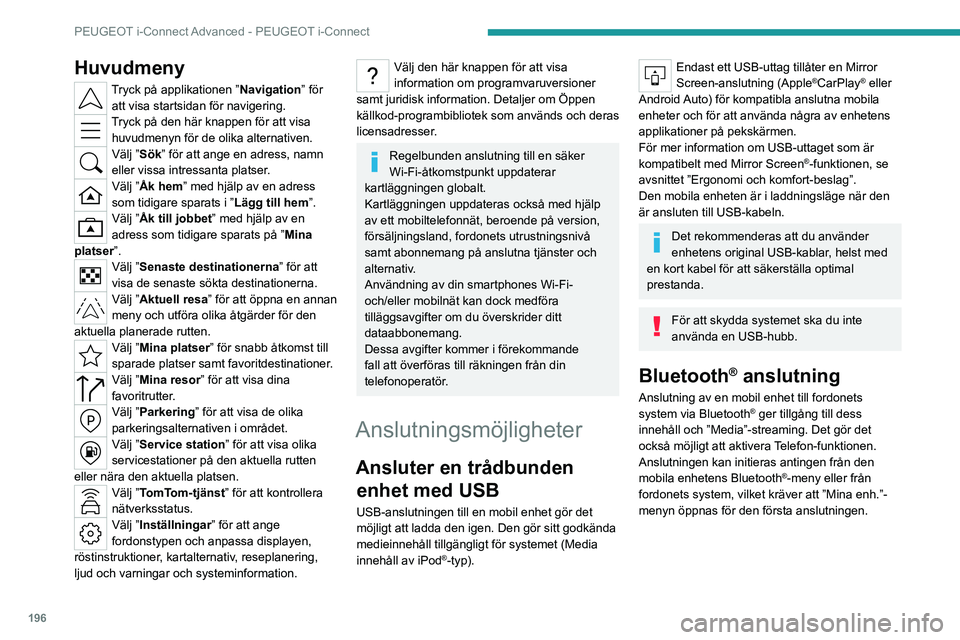 PEUGEOT 408 2023  Bruksanvisningar (in Swedish) 196
PEUGEOT i-Connect Advanced - PEUGEOT i-Connect
Huvudmeny
Tryck på applikationen ”Navigation” för 
att visa startsidan för navigering.
Tryck på den här knappen för att visa  huvudmenyn f PEUGEOT 408 2023  Bruksanvisningar (in Swedish) 196
PEUGEOT i-Connect Advanced - PEUGEOT i-Connect
Huvudmeny
Tryck på applikationen ”Navigation” för 
att visa startsidan för navigering.
Tryck på den här knappen för att visa  huvudmenyn f