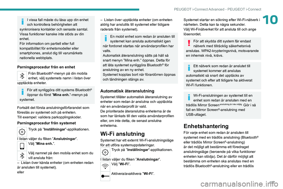 PEUGEOT 408 2023  Bruksanvisningar (in Swedish) 197
PEUGEOT i-Connect Advanced - PEUGEOT i-Connect
10I vissa fall måste du låsa upp din enhet 
och kontrollera behörigheten att 
synkronisera kontakter och senaste samtal.
Vissa funktioner kanske i PEUGEOT 408 2023  Bruksanvisningar (in Swedish) 197
PEUGEOT i-Connect Advanced - PEUGEOT i-Connect
10I vissa fall måste du låsa upp din enhet 
och kontrollera behörigheten att 
synkronisera kontakter och senaste samtal.
Vissa funktioner kanske i