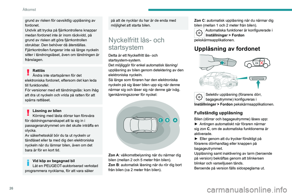 PEUGEOT 408 2023 Bruksanvisningar (in Swedish) 26
Åtkomst
grund av risken för oavsiktlig upplåsning av
fordonet.
Undvik att trycka på fjärrkontrollens knappar
medan fordonet inte är inom räckvidd, på
grund av risken att göra fjärrkont PEUGEOT 408 2023 Bruksanvisningar (in Swedish) 26
Åtkomst
grund av risken för oavsiktlig upplåsning av
fordonet.
Undvik att trycka på fjärrkontrollens knappar
medan fordonet inte är inom räckvidd, på
grund av risken att göra fjärrkont