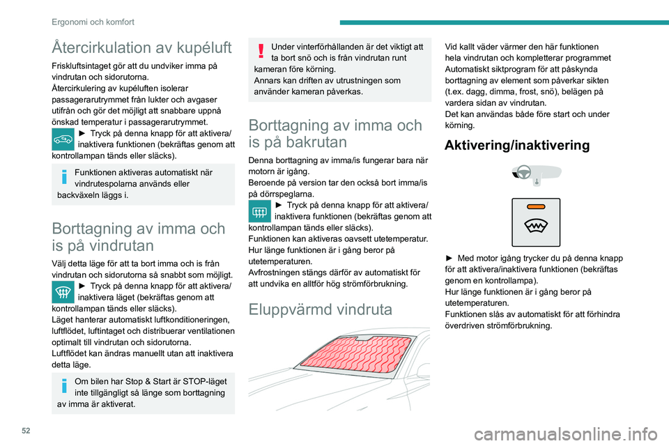 PEUGEOT 408 2023 Bruksanvisningar (in Swedish) 52
Ergonomi och komfort
Återcirkulation av kupéluft
Friskluftsintaget gör att du undviker imma på
vindrutan och sidorutorna.
Återcirkulering av kupéluften isolerar
passagerarutrymmet från luk PEUGEOT 408 2023 Bruksanvisningar (in Swedish) 52
Ergonomi och komfort
Återcirkulation av kupéluft
Friskluftsintaget gör att du undviker imma på
vindrutan och sidorutorna.
Återcirkulering av kupéluften isolerar
passagerarutrymmet från luk