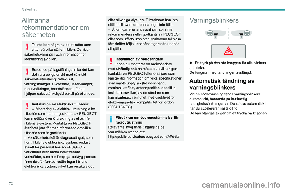 PEUGEOT 408 2023 Bruksanvisningar (in Swedish) 72
Säkerhet
Allmänna rekommendationer om
säkerheten
Ta inte bort några av de etiketter som
sitter på olika ställen i bilen. De visar
säkerhetsvarningar och information för
identifiering av PEUGEOT 408 2023 Bruksanvisningar (in Swedish) 72
Säkerhet
Allmänna rekommendationer om
säkerheten
Ta inte bort några av de etiketter som
sitter på olika ställen i bilen. De visar
säkerhetsvarningar och information för
identifiering av