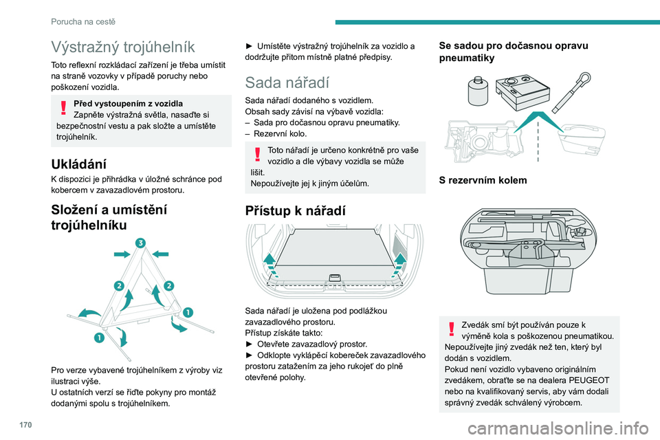 PEUGEOT 408 2023 Návod na použití (in Czech) 170
Porucha na cestě
Výstražný trojúhelník
Toto reflexní rozkládací zařízení je třeba umístit
na straně vozovky v případě poruchy nebo
poškození vozidla.
Před vystoupením z voz PEUGEOT 408 2023 Návod na použití (in Czech) 170
Porucha na cestě
Výstražný trojúhelník
Toto reflexní rozkládací zařízení je třeba umístit
na straně vozovky v případě poruchy nebo
poškození vozidla.
Před vystoupením z voz