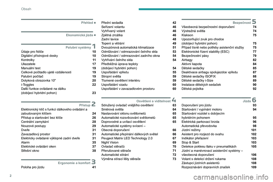 PEUGEOT 408 2023  Návod na použití (in Czech) 2
Obsah
  ■
Přehled
  ■
Ekonomická jízda
 1Palubní systémyÚdaje pro řidiče  10
Digitální přístrojové desky  10
Kontrolky  11
Ukazatele  17
Manuální test  19
Celkové počitadl