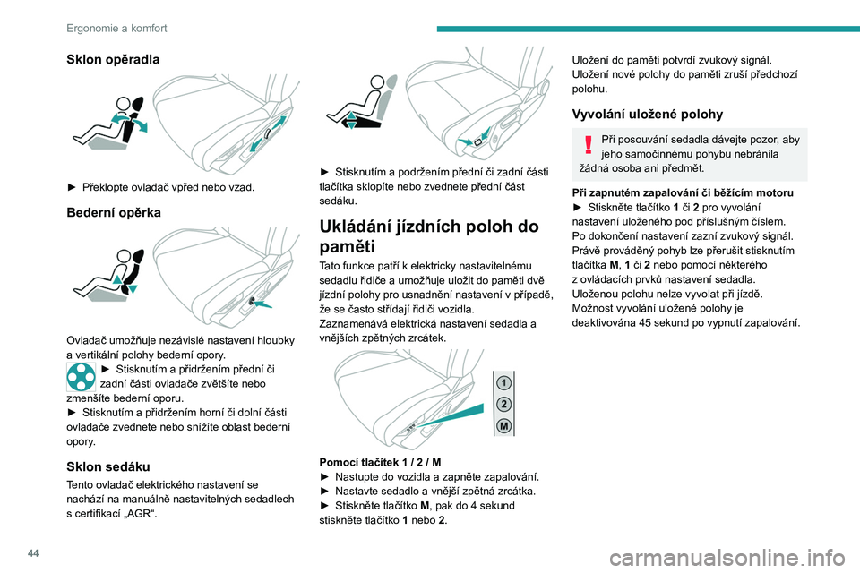 PEUGEOT 408 2023 Návod na použití (in Czech) 44
Ergonomie a komfort
Sklon opěradla
► Překlopte ovladač vpřed nebo vzad.
Bederní opěrka
Ovladač umožňuje nezávislé nastavení hloubky
a vertikální polohy bederní opory.
► St PEUGEOT 408 2023 Návod na použití (in Czech) 44
Ergonomie a komfort
Sklon opěradla
► Překlopte ovladač vpřed nebo vzad.
Bederní opěrka
Ovladač umožňuje nezávislé nastavení hloubky
a vertikální polohy bederní opory.
► St