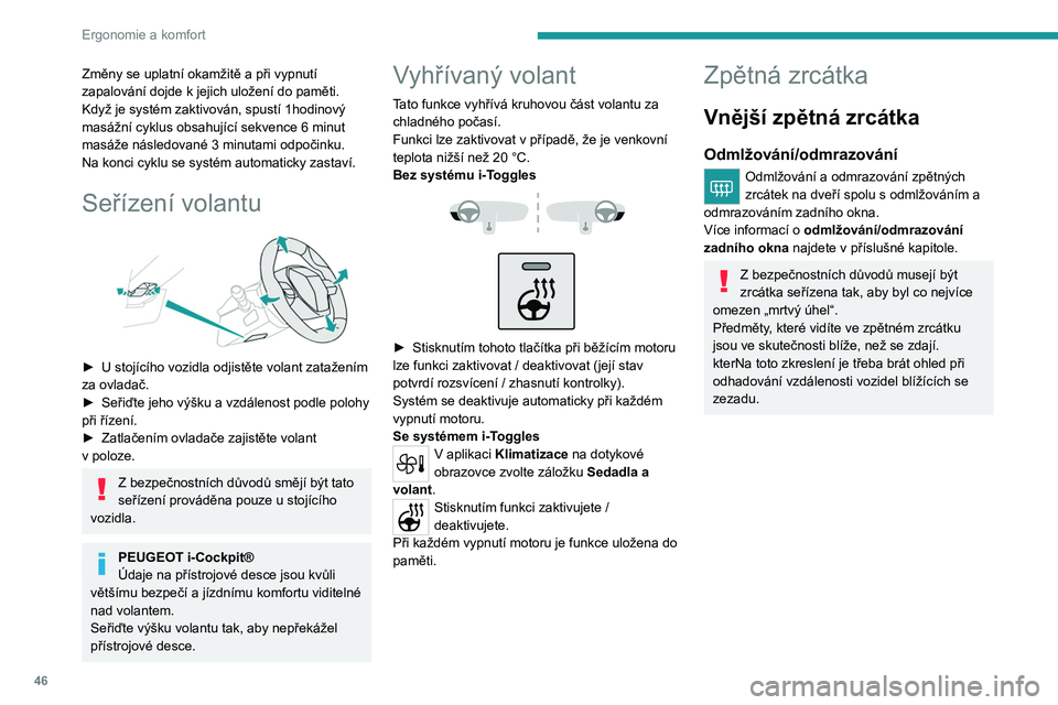 PEUGEOT 408 2023 Návod na použití (in Czech) 46
Ergonomie a komfort
Změny se uplatní okamžitě a při vypnutí
zapalování dojde k jejich uložení do paměti.
Když je systém zaktivován, spustí 1hodinový
masážní cyklus obsahujíc PEUGEOT 408 2023 Návod na použití (in Czech) 46
Ergonomie a komfort
Změny se uplatní okamžitě a při vypnutí
zapalování dojde k jejich uložení do paměti.
Když je systém zaktivován, spustí 1hodinový
masážní cyklus obsahujíc