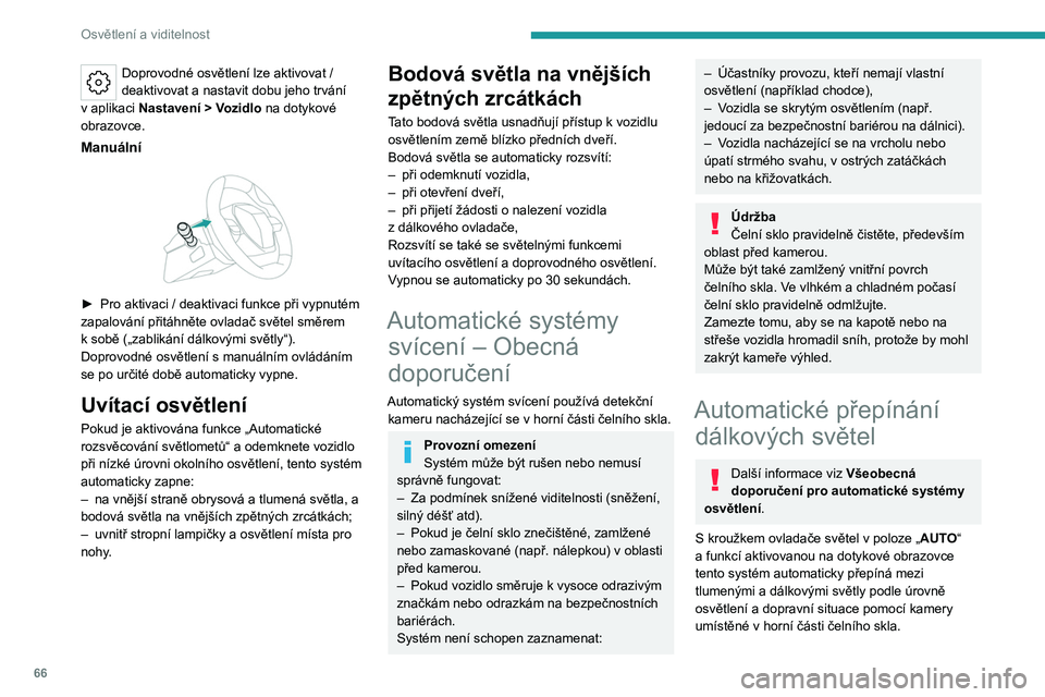 PEUGEOT 408 2023 Návod na použití (in Czech) 66
Osvětlení a viditelnost
Doprovodné osvětlení lze aktivovat /
deaktivovat a nastavit dobu jeho trvání
v
aplikaci Nastavení
> Vozidlo na dotykové
obrazovce.
Manuální
► Pro akt PEUGEOT 408 2023 Návod na použití (in Czech) 66
Osvětlení a viditelnost
Doprovodné osvětlení lze aktivovat /
deaktivovat a nastavit dobu jeho trvání
v
aplikaci Nastavení
> Vozidlo na dotykové
obrazovce.
Manuální
► Pro akt
