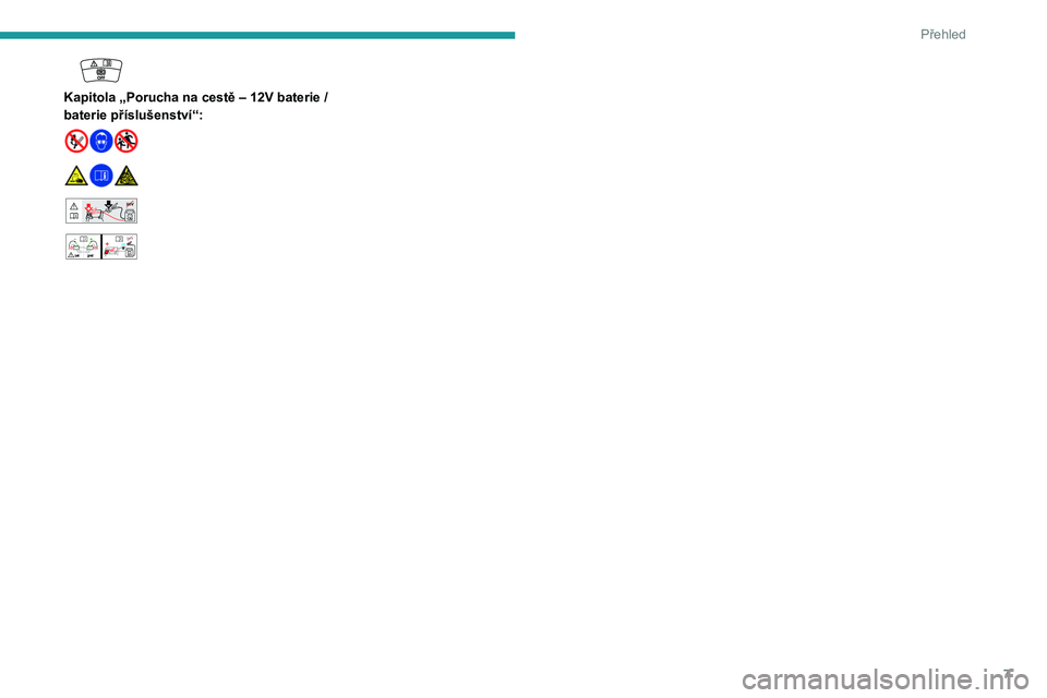 PEUGEOT 408 2023  Návod na použití (in Czech) 7
Přehled
 
Kapitola „Porucha na cestě – 12V baterie / 
baterie příslušenství“:
 
 
 
 
 24V12V 
 
    