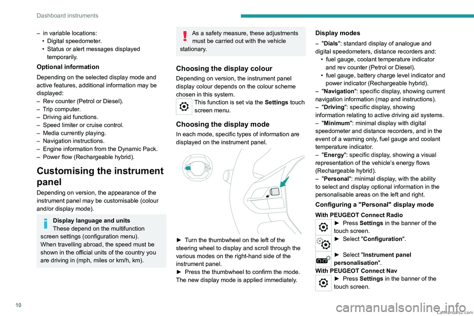 PEUGEOT 5008 2023  Owners Manual 10
Dashboard instruments
– in variable locations:
•  Digital speedometer .
•
 
Status or alert messages displayed 
temporarily

.
Optional information
Depending on the selected display mode and 