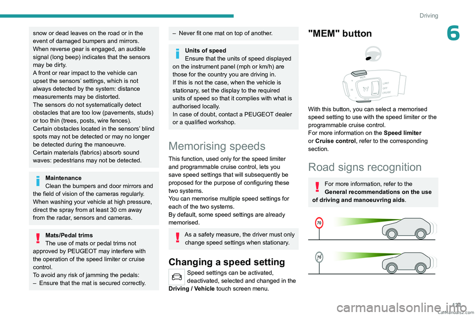 PEUGEOT 5008 2023 User Guide 131
Driving
6snow or dead leaves on the road or in the
event of damaged bumpers and mirrors.
When reverse gear is engaged, an audible
signal (long beep) indicates that the sensors
may be dirty.
A f PEUGEOT 5008 2023 User Guide 131
Driving
6snow or dead leaves on the road or in the
event of damaged bumpers and mirrors.
When reverse gear is engaged, an audible
signal (long beep) indicates that the sensors
may be dirty.
A f