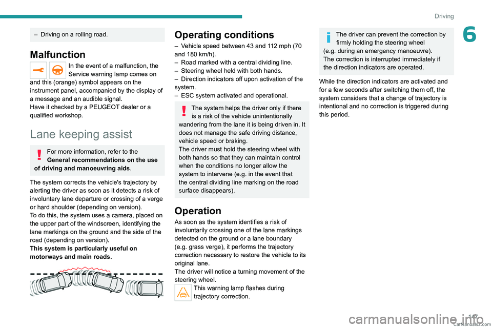 PEUGEOT 5008 2023  Owners Manual 147
Driving
6– Driving on a rolling road.
Malfunction
In the event of a malfunction, the 
Service warning lamp comes on 
and this (orange) symbol appears on the 
instrument panel, accompanied by the