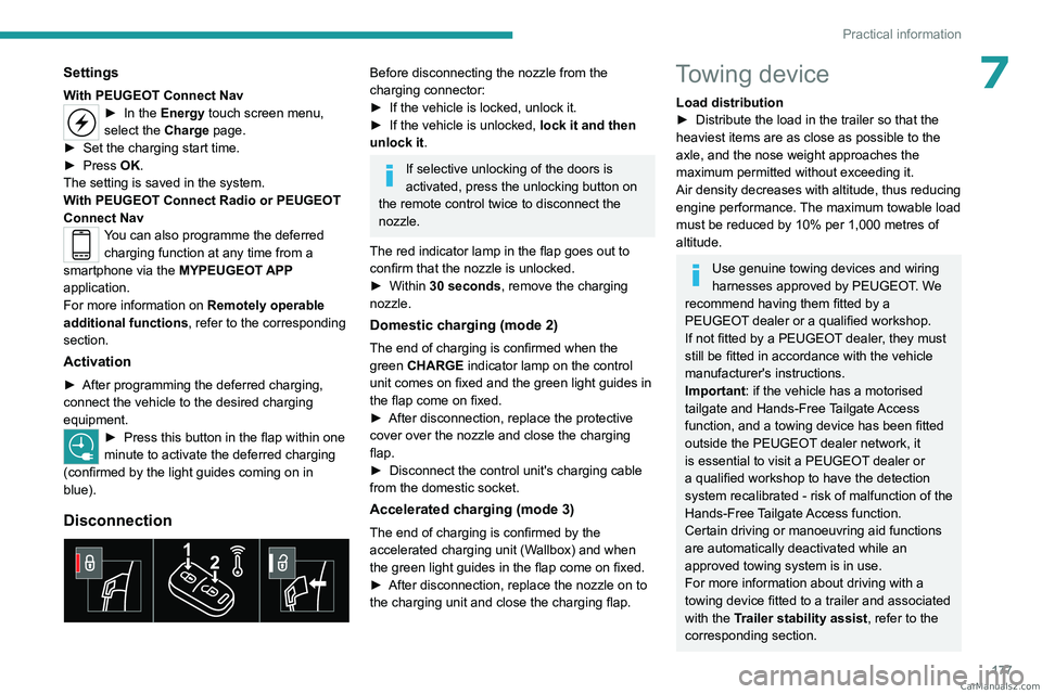 PEUGEOT 5008 2023  Owners Manual 177
Practical information
7Settings
With PEUGEOT Connect Nav► In the Energy touch screen menu, 
select the Charge page.
►
 
Set the charging start time.
►

 
Press 
 OK.
The setting is saved in 