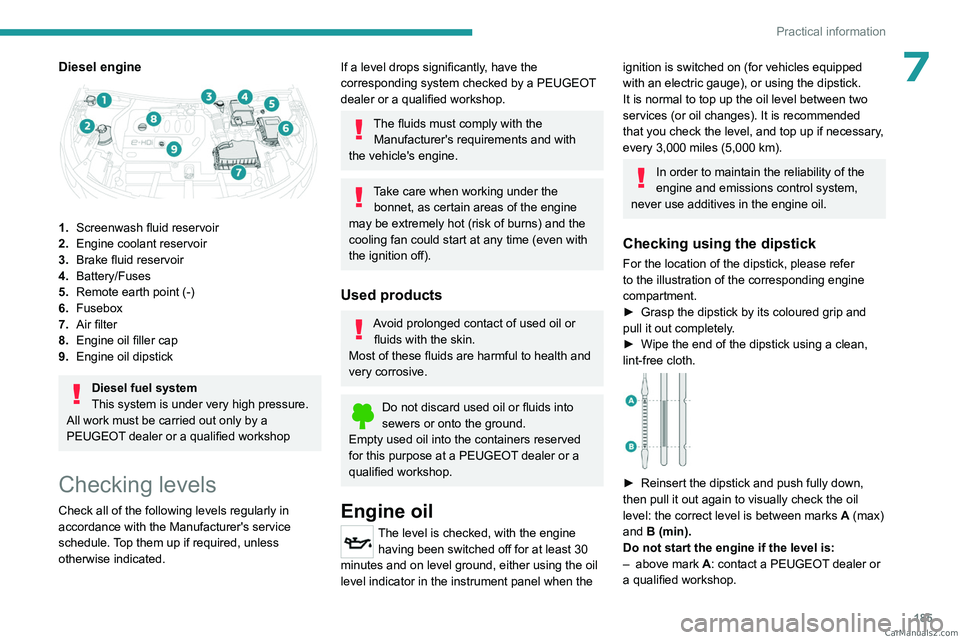 PEUGEOT 5008 2023  Owners Manual 185
Practical information
7Diesel engine 
 
1.Screenwash fluid reservoir
2. Engine coolant reservoir
3. Brake fluid reservoir
4. Battery/Fuses
5. Remote earth point (-)
6. Fusebox
7. Air filter
8. Eng