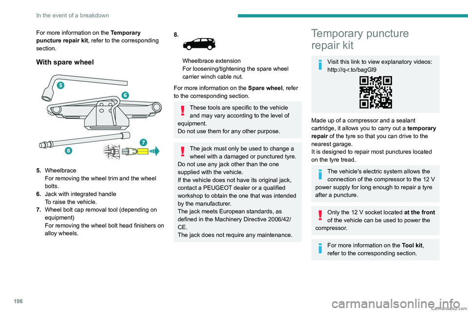 PEUGEOT 5008 2023  Owners Manual 198
In the event of a breakdown
For more information on the Temporary 
puncture repair kit, refer to the corresponding 
section.
With spare wheel 
 
5. Wheelbrace
For removing the wheel trim and the w