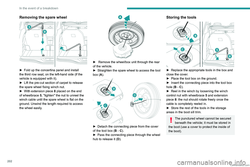 PEUGEOT 5008 2023  Owners Manual 202
In the event of a breakdown
Removing the spare wheel 
 
► Fold up the concertina panel and install 
the third row seat, on the left-hand side (if the 
vehicle is equipped with it).
►
 
Lift th