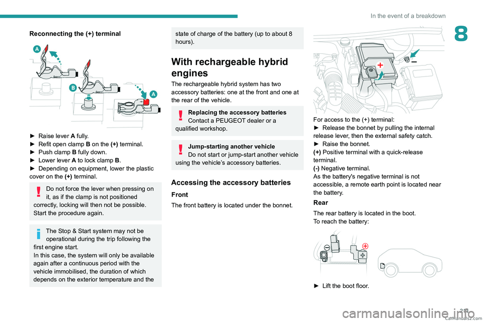 PEUGEOT 5008 2023  Owners Manual 2 11
In the event of a breakdown
8Reconnecting the (+) terminal 
 
► Raise lever A  fully.
►  Refit open clamp  B  on the (+) terminal.
►
 
Push clamp
   B fully down.
►
 
Lower lever
  
A
  t