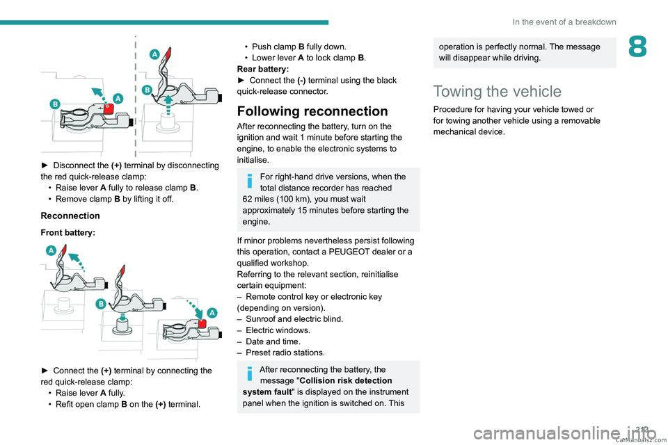 PEUGEOT 5008 2023 Owners Manual 213
In the event of a breakdown
8
► Disconnect the (+) terminal by disconnecting
the red quick-release clamp: •
Raise lever
A
fully to release clamp
B
.
•
Remove clamp
B
by PEUGEOT 5008 2023 Owners Manual 213
In the event of a breakdown
8
► Disconnect the (+) terminal by disconnecting
the red quick-release clamp: •
Raise lever
A
fully to release clamp
B
.
•
Remove clamp
B
by