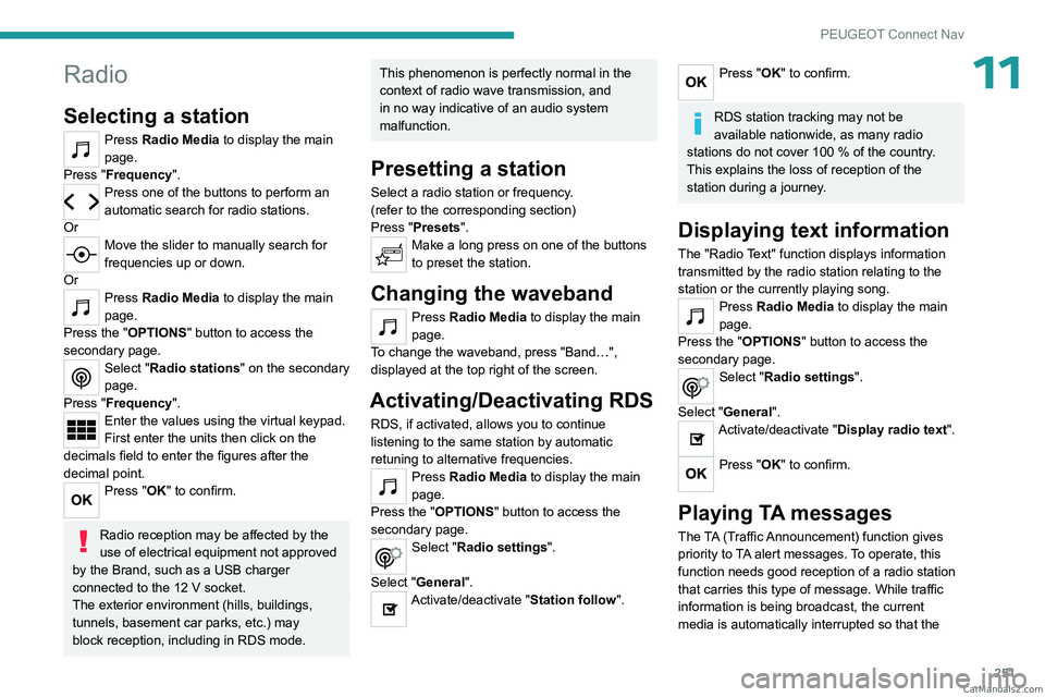 PEUGEOT 5008 2023  Owners Manual 251
PEUGEOT Connect Nav
11Radio
Selecting a station
Press Radio Media to display the main 
page.
Press "Frequency".
Press one of the buttons to perform an 
automatic search for radio stations.