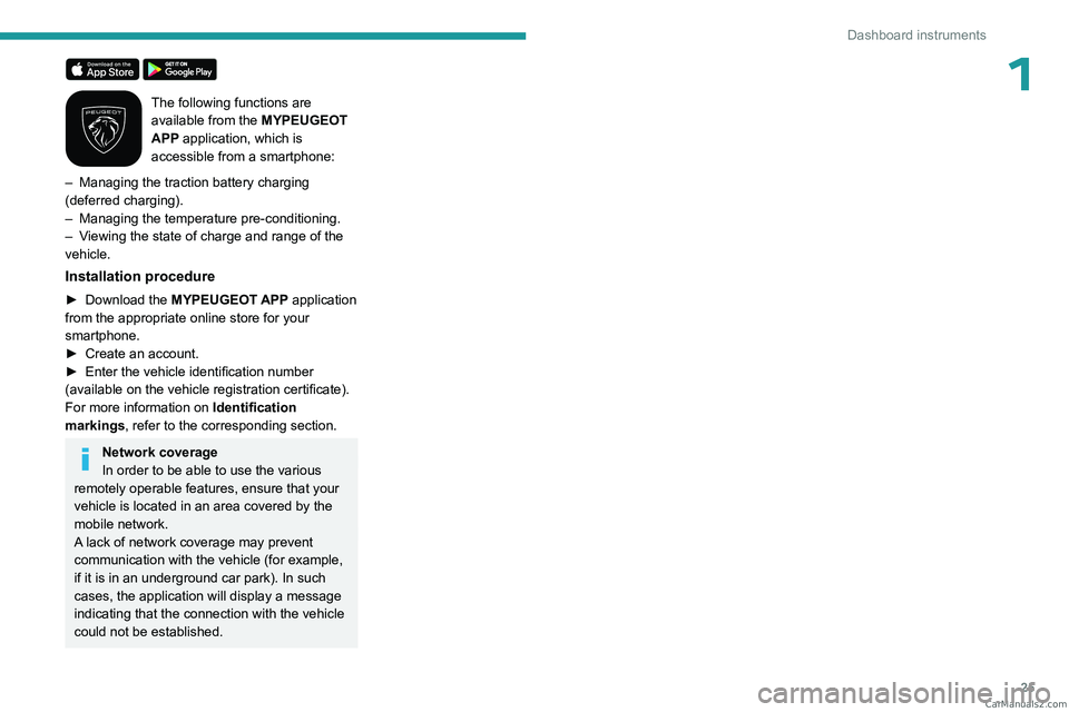 PEUGEOT 5008 2023 Owners Manual 25
Dashboard instruments
1 
The following functions are 
available from the MYPEUGEOT 
APP application, which is 
accessible from a smartphone:
–
 
Managing the traction battery charging 
(deferred 