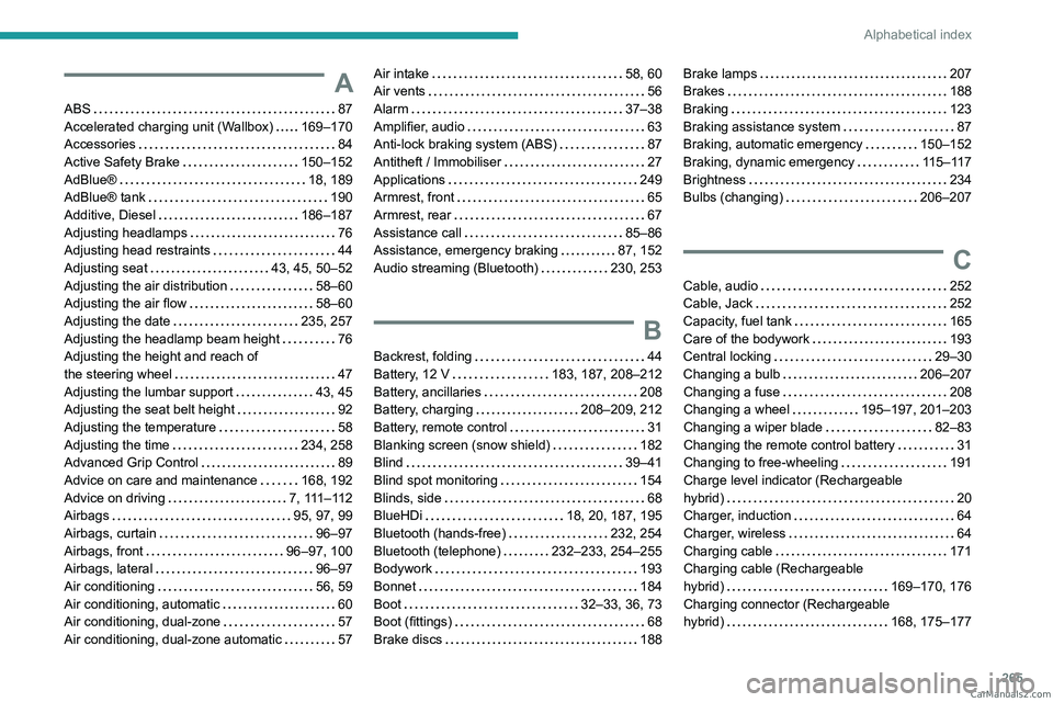 PEUGEOT 5008 2023  Owners Manual 265
Alphabetical index
A
ABS    87
Accelerated charging unit (Wallbox)     
169–170
Accessories
    
84
Active Safety Brake
    
150–152
AdBlue®
    
18, 189
AdBlue® tank
    
190
Additive, Dies