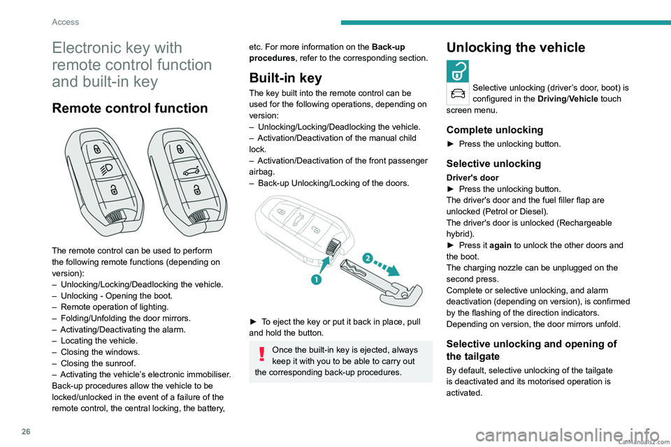 PEUGEOT 5008 2023  Owners Manual 26
Access
Electronic key with 
remote control function 
and built-in key
Remote control function 
 
The remote control can be used to perform 
the following remote functions (depending on 
version):
�