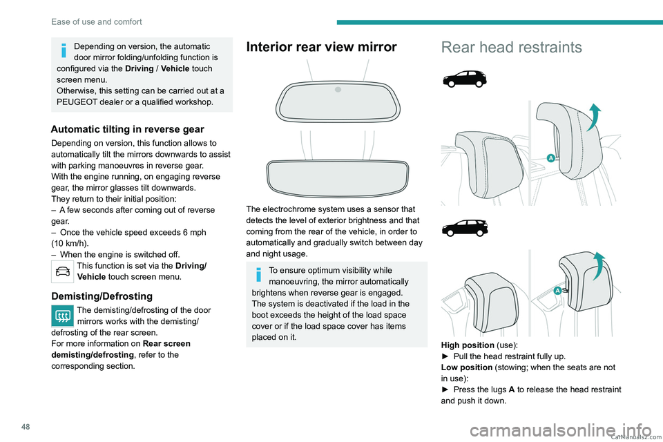 PEUGEOT 5008 2023 Owners Manual 48
Ease of use and comfort
Depending on version, the automatic
door mirror folding/unfolding function is
configured via the Driving
/ Vehicle touch
screen menu.
Otherwise, this setting can be ca PEUGEOT 5008 2023 Owners Manual 48
Ease of use and comfort
Depending on version, the automatic
door mirror folding/unfolding function is
configured via the Driving
/ Vehicle touch
screen menu.
Otherwise, this setting can be ca