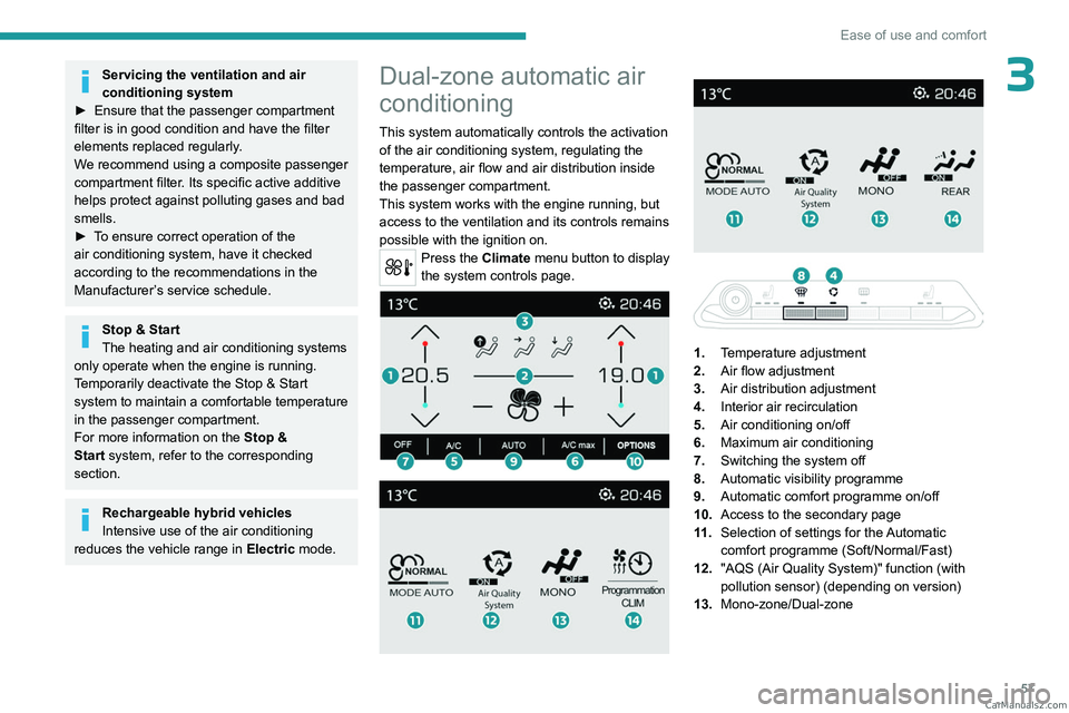 PEUGEOT 5008 2023 Owners Manual 57
Ease of use and comfort
3Servicing the ventilation and air
conditioning system
►
Ensure that the passenger compartment
filter is in good condition and have the filter
elements replaced regul PEUGEOT 5008 2023 Owners Manual 57
Ease of use and comfort
3Servicing the ventilation and air
conditioning system
►
Ensure that the passenger compartment
filter is in good condition and have the filter
elements replaced regul