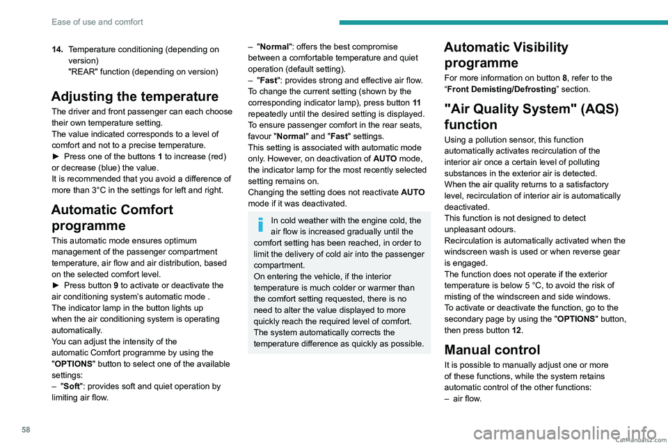PEUGEOT 5008 2023 Owners Manual 58
Ease of use and comfort
14.Temperature conditioning (depending on
version)
"REAR" function (depending on version)
Adjusting the temperature
The driver and front passenger can each choose
PEUGEOT 5008 2023 Owners Manual 58
Ease of use and comfort
14.Temperature conditioning (depending on
version)
"REAR" function (depending on version)
Adjusting the temperature
The driver and front passenger can each choose