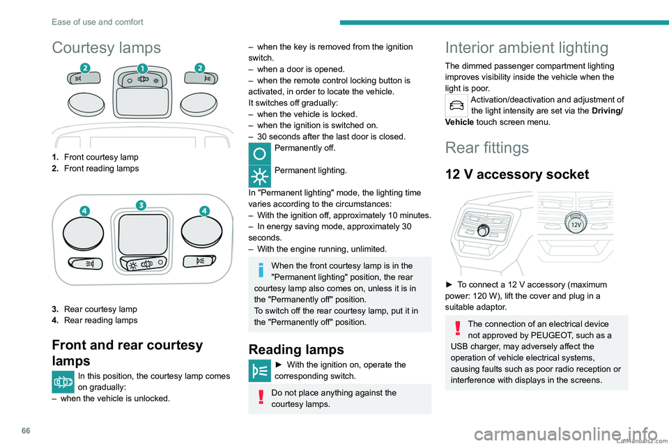 PEUGEOT 5008 2023 Repair Manual 66
Ease of use and comfort
Courtesy lamps
1.Front courtesy lamp
2. Front reading lamps
3.Rear courtesy lamp
4. Rear reading lamps
Front and rear courtesy 
lamps
In this position, the courtesy lamp com