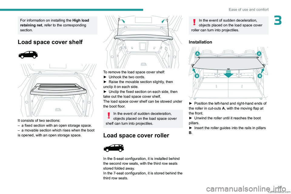 PEUGEOT 5008 2023 Manual PDF 69
Ease of use and comfort
3For information on installing the High load 
retaining net , refer to the corresponding 
section.
Load space cover shelf 
 
 
 
It consists of two sections:
–  a fixed se