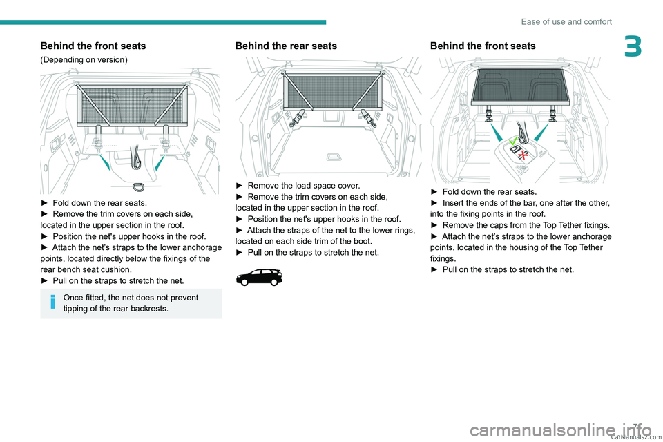 PEUGEOT 5008 2023 Manual PDF 71
Ease of use and comfort
3Behind the front seats
(Depending on version) 
 
► Fold down the rear seats.
►  Remove the trim covers on each side, 
located in the upper section in the roof.
►
 
Po