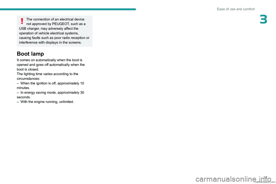 PEUGEOT 5008 2023 Manual PDF 73
Ease of use and comfort
3The connection of an electrical device not approved by PEUGEOT, such as a 
USB charger, may adversely affect the 
operation of vehicle electrical systems, 
causing faults s