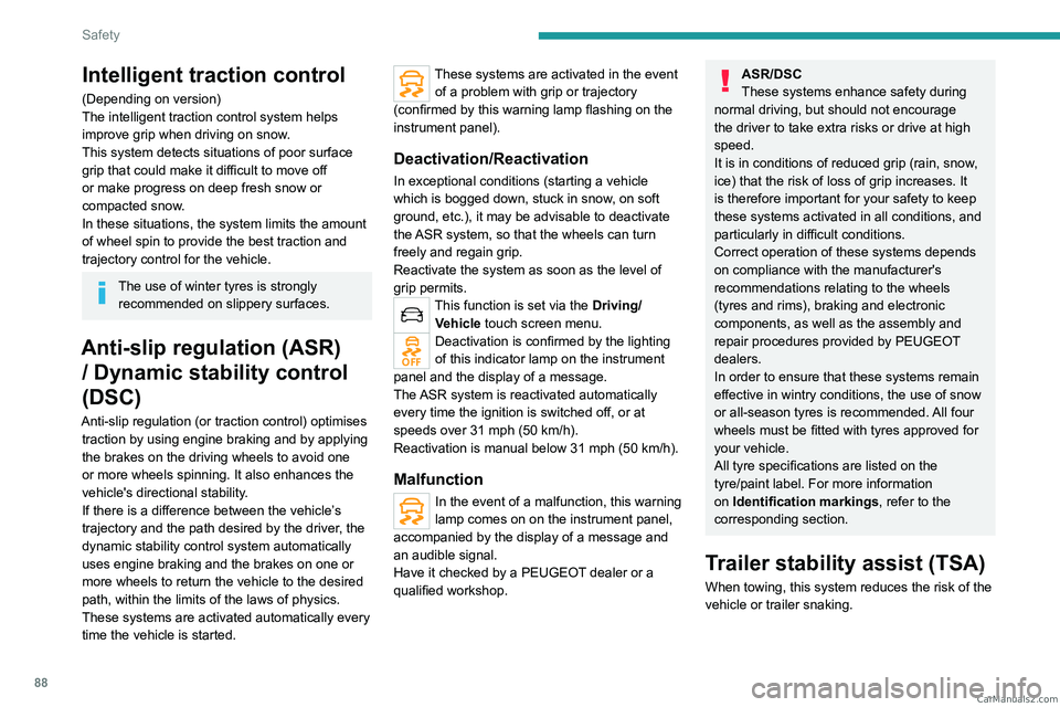 PEUGEOT 5008 2023  Owners Manual 88
Safety
Intelligent traction control
(Depending on version)
The intelligent traction control system helps 
improve grip when driving on snow.
This system detects situations of poor surface 
grip tha