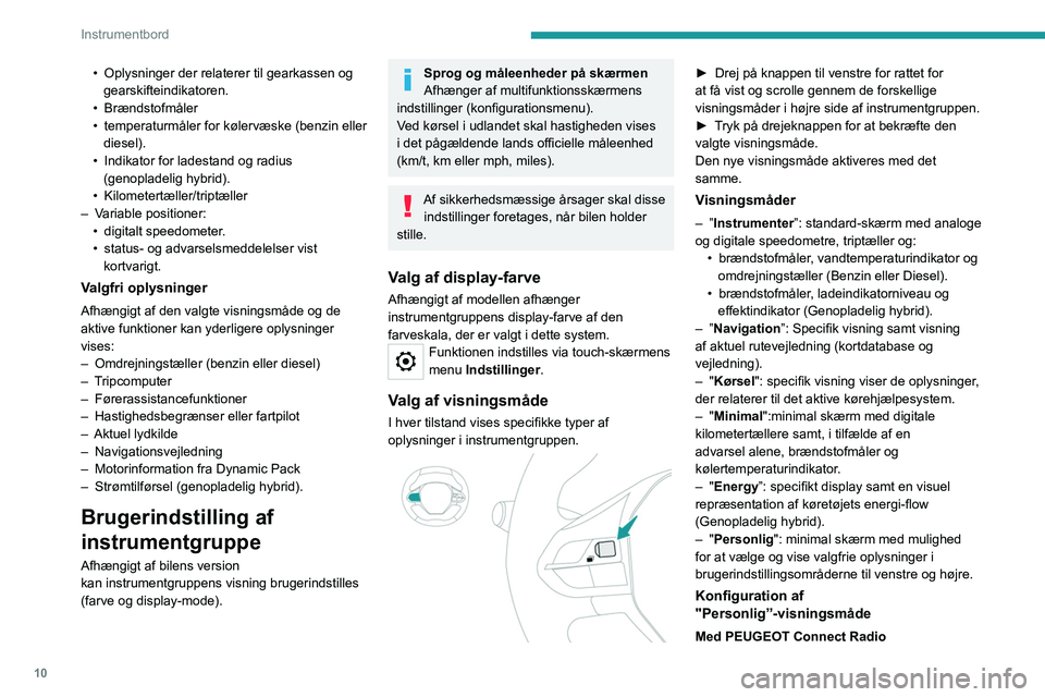 PEUGEOT 5008 2023  Brugsanvisning (in Danish) 10
Instrumentbord
• Oplysninger der relaterer til gearkassen og 
gearskifteindikatoren.
•
  Brændstofmåler
•
 
temperaturmåler for kølervæske (benzin eller 
diesel).
•

 
Indikator for la