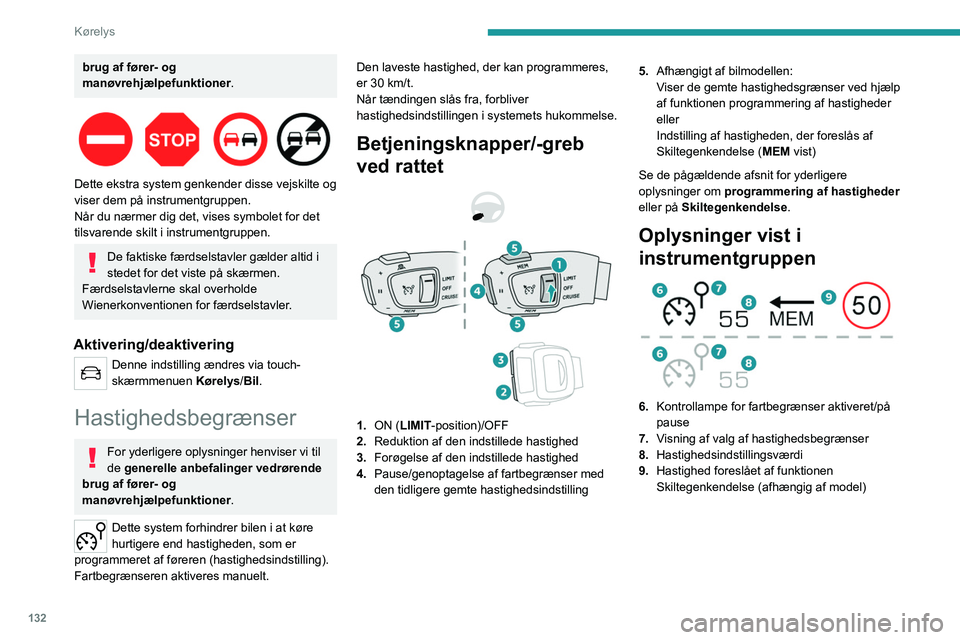 PEUGEOT 5008 2023 Brugsanvisning (in Danish) 132
Kørelys
brug af fører- og
manøvrehjælpefunktioner.
Dette ekstra system genkender disse vejskilte og
viser dem på instrumentgruppen.
Når du nærmer dig det, vises symbolet for det
tils PEUGEOT 5008 2023 Brugsanvisning (in Danish) 132
Kørelys
brug af fører- og
manøvrehjælpefunktioner.
Dette ekstra system genkender disse vejskilte og
viser dem på instrumentgruppen.
Når du nærmer dig det, vises symbolet for det
tils