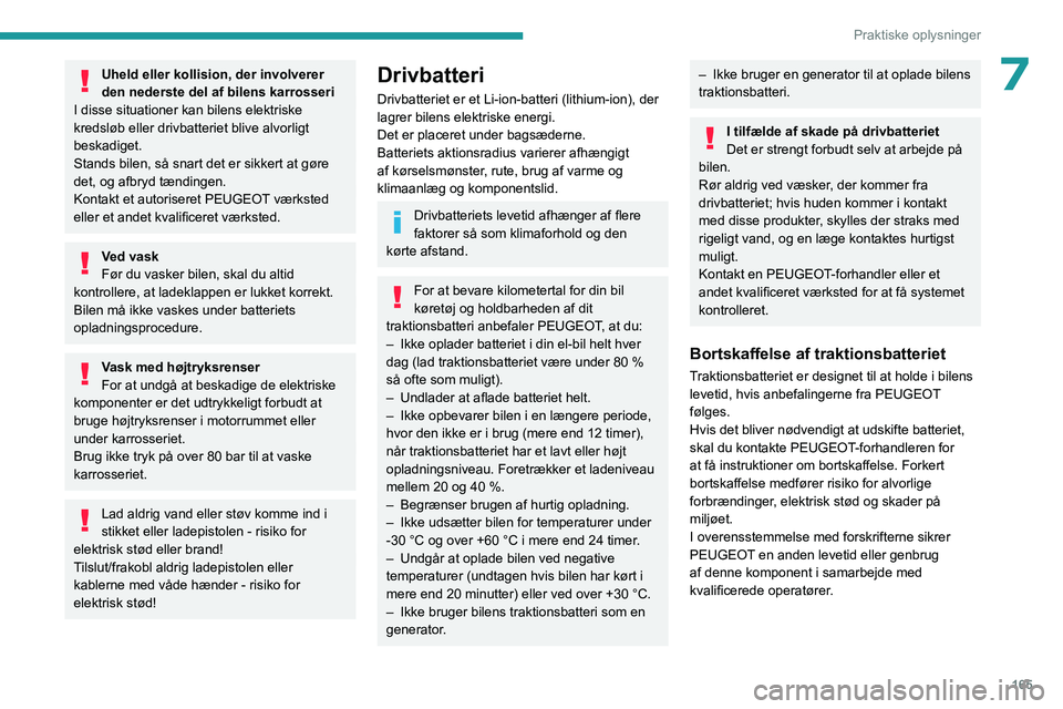 PEUGEOT 5008 2023 Brugsanvisning (in Danish) 165
Praktiske oplysninger
7Uheld eller kollision, der involverer
den nederste del af bilens karrosseri
I disse situationer kan bilens elektriske
kredsløb eller drivbatteriet blive alvorligt
beskad PEUGEOT 5008 2023 Brugsanvisning (in Danish) 165
Praktiske oplysninger
7Uheld eller kollision, der involverer
den nederste del af bilens karrosseri
I disse situationer kan bilens elektriske
kredsløb eller drivbatteriet blive alvorligt
beskad