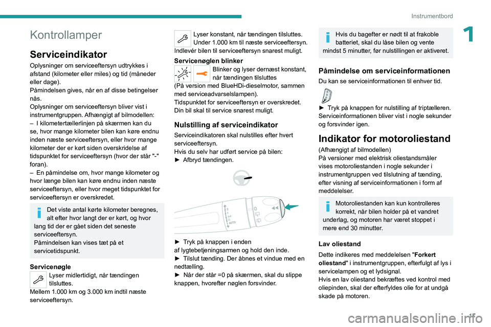 PEUGEOT 5008 2023 Brugsanvisning (in Danish) 17
Instrumentbord
1Kontrollamper
Serviceindikator
Oplysninger om serviceeftersyn udtrykkes i
afstand (kilometer eller miles) og tid (måneder
eller dage).
Påmindelsen gives, når en af disse beting PEUGEOT 5008 2023 Brugsanvisning (in Danish) 17
Instrumentbord
1Kontrollamper
Serviceindikator
Oplysninger om serviceeftersyn udtrykkes i
afstand (kilometer eller miles) og tid (måneder
eller dage).
Påmindelsen gives, når en af disse beting