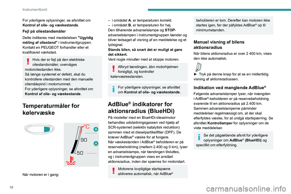 PEUGEOT 5008 2023 Brugsanvisning (in Danish) 18
Instrumentbord
For yderligere oplysninger, se afsnittet om
Kontrol af olie- og væskestande .
Fejl på oliestandsmåler
Dette indikeres med meddelelsen "Ugyldig
måling af oliestand" i i PEUGEOT 5008 2023 Brugsanvisning (in Danish) 18
Instrumentbord
For yderligere oplysninger, se afsnittet om
Kontrol af olie- og væskestande .
Fejl på oliestandsmåler
Dette indikeres med meddelelsen "Ugyldig
måling af oliestand" i i