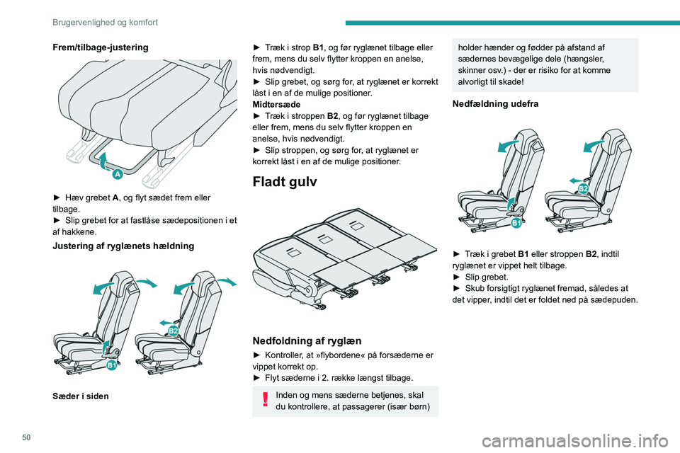 PEUGEOT 5008 2023 Brugsanvisning (in Danish) 50
Brugervenlighed og komfort
Frem/tilbage-justering
► Hæv grebet A, og flyt sædet frem eller
tilbage.
►
Slip grebet for at fastlåse sædepositionen i et
af hakkene.
Justering af ryglæn PEUGEOT 5008 2023 Brugsanvisning (in Danish) 50
Brugervenlighed og komfort
Frem/tilbage-justering
► Hæv grebet A, og flyt sædet frem eller
tilbage.
►
Slip grebet for at fastlåse sædepositionen i et
af hakkene.
Justering af ryglæn
