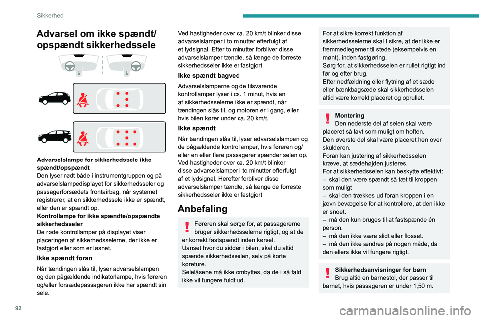PEUGEOT 5008 2023  Brugsanvisning (in Danish) 92
Sikkerhed
Advarsel om ikke spændt/ opspændt sikkerhedssele
 
 
 
 
 
 
Advarselslampe for sikkerhedssele ikke 
spændt/opspændt
Den lyser rødt både i instrumentgruppen og på 
advarselslampedi