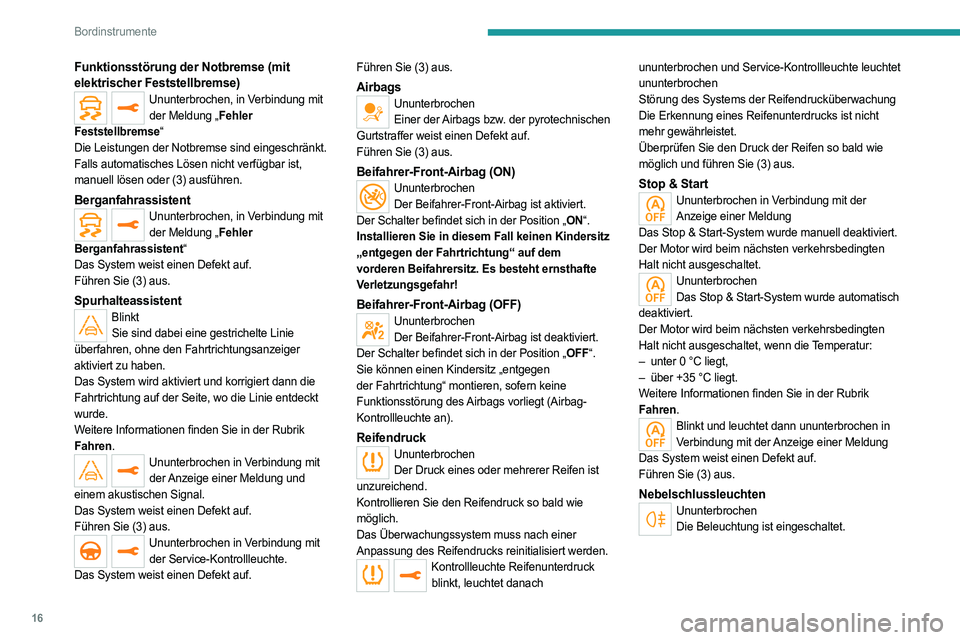 PEUGEOT 5008 2023  Betriebsanleitungen (in German) 16
Bordinstrumente
Funktionsstörung der Notbremse (mit 
elektrischer Feststellbremse)
Ununterbrochen, in Verbindung mit der Meldung „Fehler 
Feststellbremse“
Die Leistungen der Notbremse sind ein