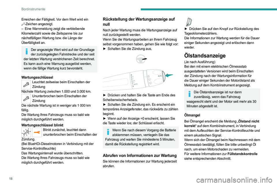 PEUGEOT 5008 2023  Betriebsanleitungen (in German) 18
Bordinstrumente
Erreichen der Fälligkeit. Vor dem Wert wird ein 
„-“-Zeichen angezeigt.
– 
Eine W
 arnmeldung zeigt die verbleibende 
Kilometerzahl sowie die Zeitspanne bis zur 
nächstfäll