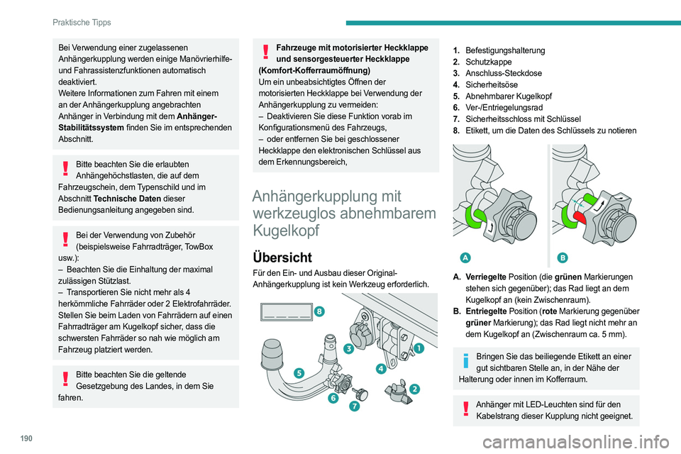 PEUGEOT 5008 2023 Betriebsanleitungen (in German) 190
Praktische Tipps
Bei Verwendung einer zugelassenen
Anhängerkupplung werden einige Manövrierhilfe-
und Fahrassistenzfunktionen automatisch
deaktiviert.
Weitere Informationen zum Fahren mit ein PEUGEOT 5008 2023 Betriebsanleitungen (in German) 190
Praktische Tipps
Bei Verwendung einer zugelassenen
Anhängerkupplung werden einige Manövrierhilfe-
und Fahrassistenzfunktionen automatisch
deaktiviert.
Weitere Informationen zum Fahren mit ein