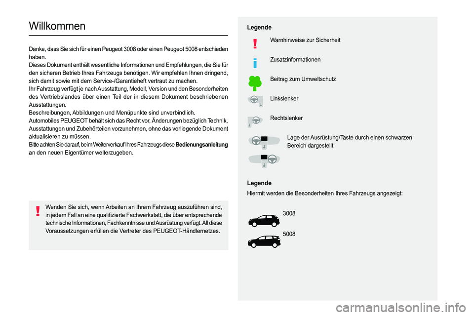 PEUGEOT 5008 2023 Betriebsanleitungen (in German)
Willkommen
Danke, dass Sie sich für einen Peugeot 3008 oder einen Peugeot 5008 entschieden
haben.
Dieses Dokument enthält wesentliche Informati PEUGEOT 5008 2023 Betriebsanleitungen (in German)
Willkommen
Danke, dass Sie sich für einen Peugeot 3008 oder einen Peugeot 5008 entschieden
haben.
Dieses Dokument enthält wesentliche Informati