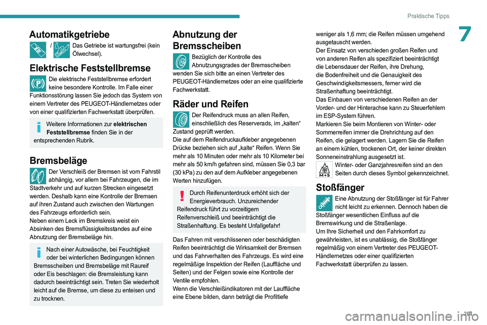 PEUGEOT 5008 2023 Betriebsanleitungen (in German) 201
Praktische Tipps
7Automatikgetriebe
/ Das Getriebe ist wartungsfrei (kein Ölwechsel).
Elektrische Feststellbremse
Die elektrische Feststellbremse erfordert keine besondere Kontrolle. Im Falle ei PEUGEOT 5008 2023 Betriebsanleitungen (in German) 201
Praktische Tipps
7Automatikgetriebe
/ Das Getriebe ist wartungsfrei (kein Ölwechsel).
Elektrische Feststellbremse
Die elektrische Feststellbremse erfordert keine besondere Kontrolle. Im Falle ei